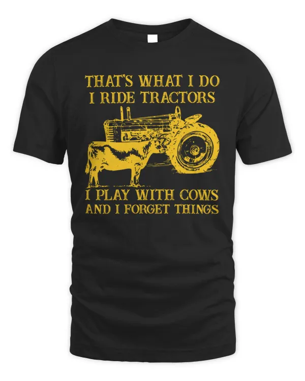 That's What I Do I Ride Tractors I Play With Cows