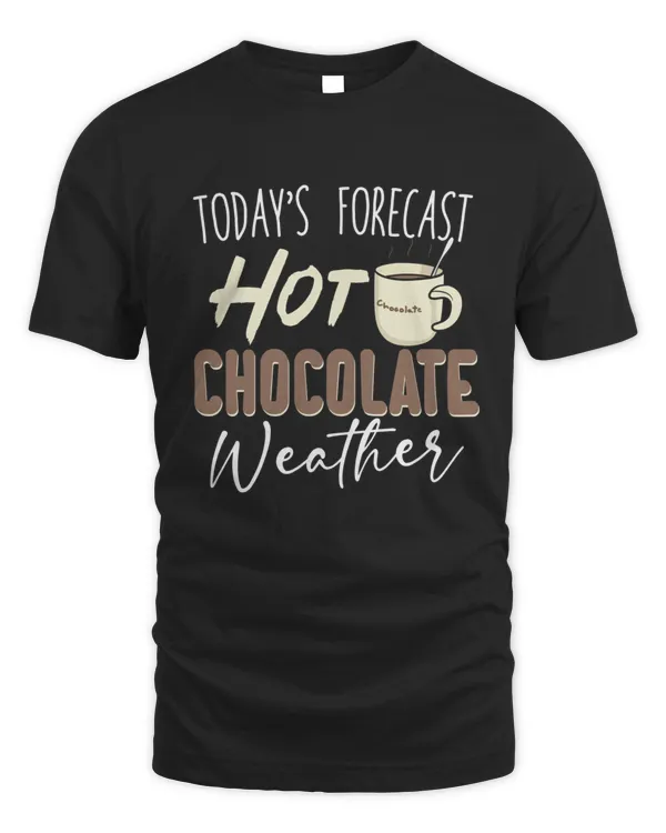 Hot Cocoa Winter  Todays Forecast Hot Chocolate Weather Shirt7988