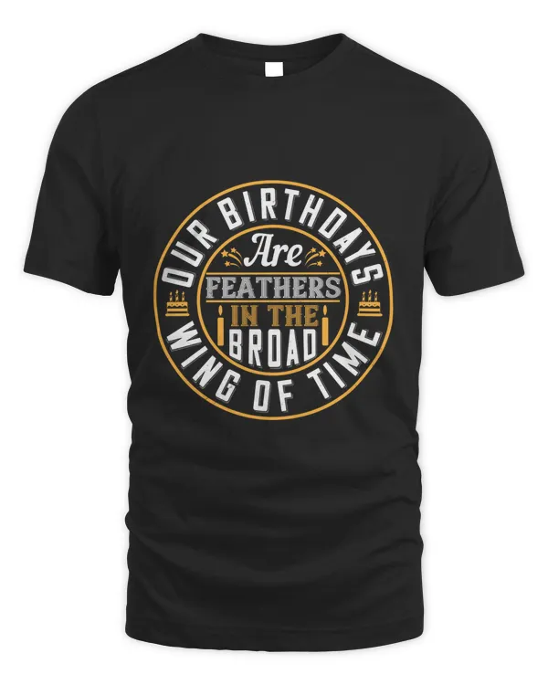 02 Our Birthdays Are Feathers In The Broad Wing Of Time Birthday Shirt, Birthday Gift, Best Friend Birthday Gift