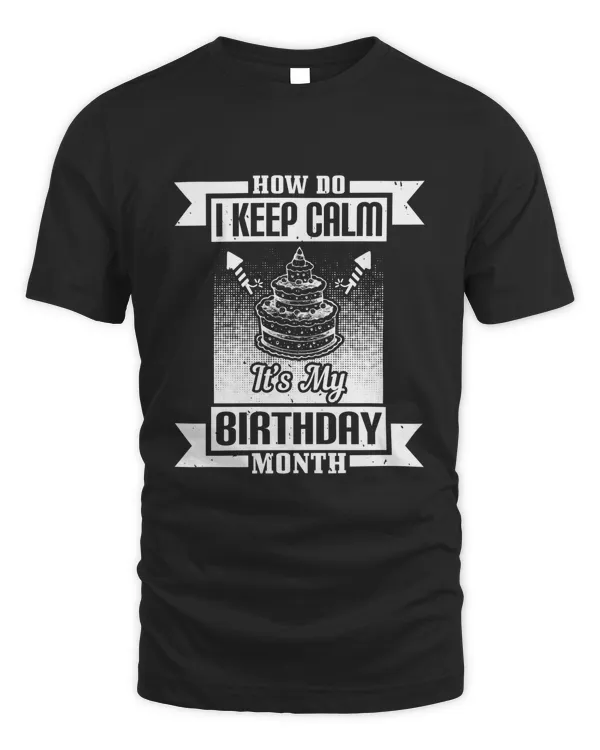 How Do I Keep Calm It's My Birthday Month Birthday Shirt, Birthday Gift, Best Friend Birthday Gift