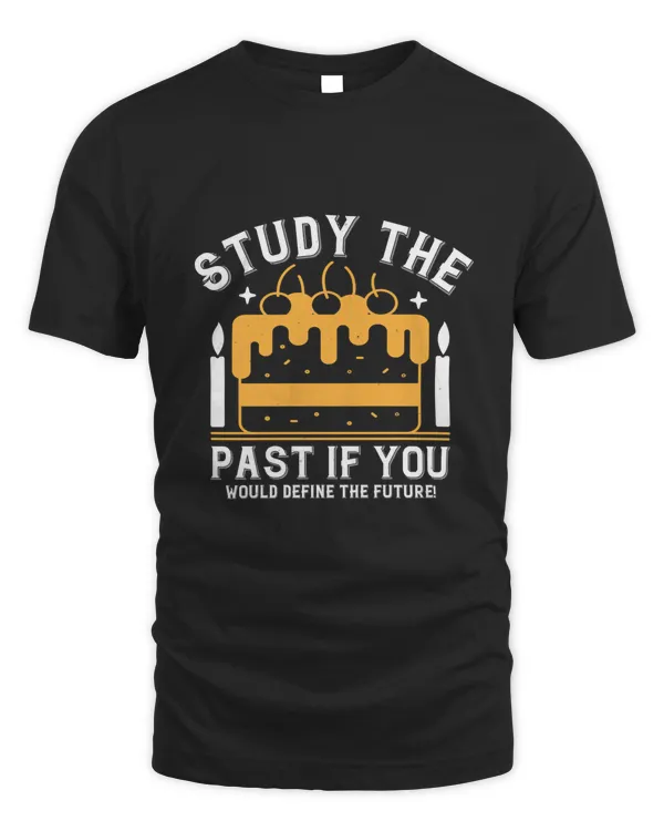 Study The Past If You Would Define The Future! Birthday Shirt, Birthday Gift, Best Friend Birthday Gift