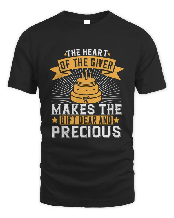 The Heart Of The Giver Makes The Gift Dear And Precious Birthday Shirt, Birthday Gift, Best Friend Birthday Gift