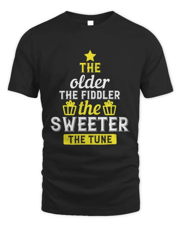 The Older The Fiddler, The Sweeter The Tune Birthday Shirt, Birthday Gift, Best Friend Birthday Gift