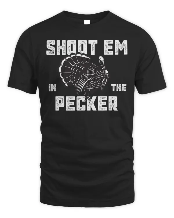 Turkey Hunting Legend Hunter T-Shirt Shoot Em In The Pecker