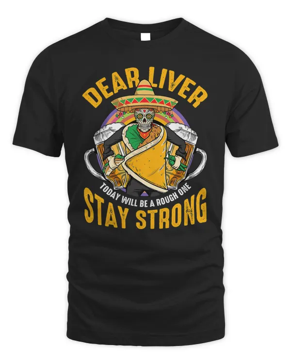 Dear Liver Today Will Be A Rough One Funny Cinco De Mayo T-Shirt