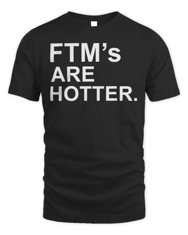 FTM's Are Hotter Funny Trans LGBTQ Pride Gift T Shirt
