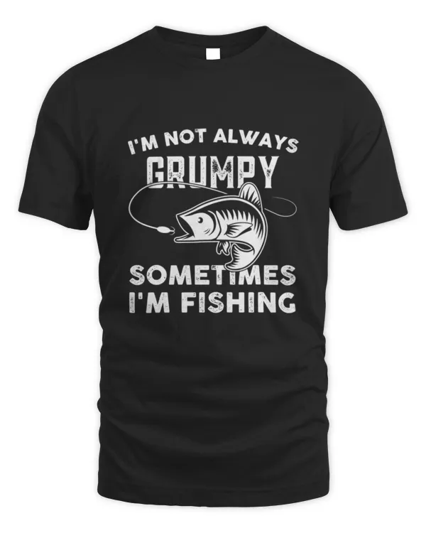 Im not always grumpy sometimes im fishing Grumpy old man   Funny7560
