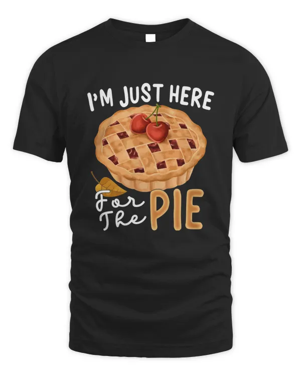 Im Just Here For The Pie Funny Thanksgiving Food Joke Shirt8284