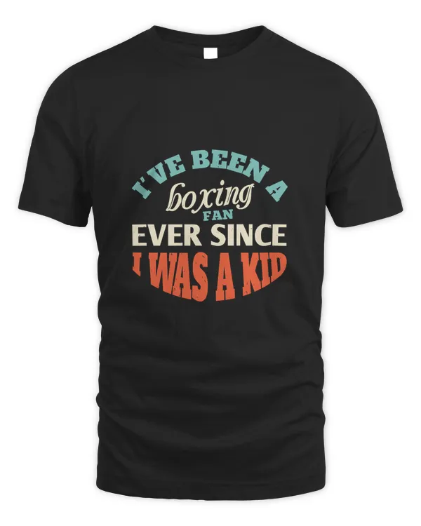 I Ve Been A Boxing Fan Ever Since I Was A Kid Boxing Shirt, Guy Shirt, Boxing Shirt For Him, Boxing Skills, Gift For Him, Gifts For Men, Boxing Day