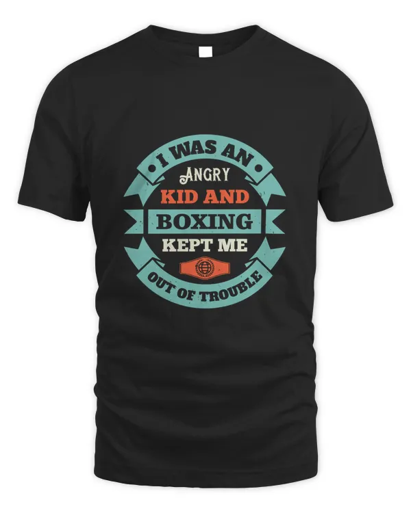 I Was An Angry Kid, And Boxing Kept Me Out Of Trouble Boxing Shirt, Guy Shirt, Boxing Shirt For Him, Boxing Skills, Gift For Him, Gifts For Men, Boxing Day