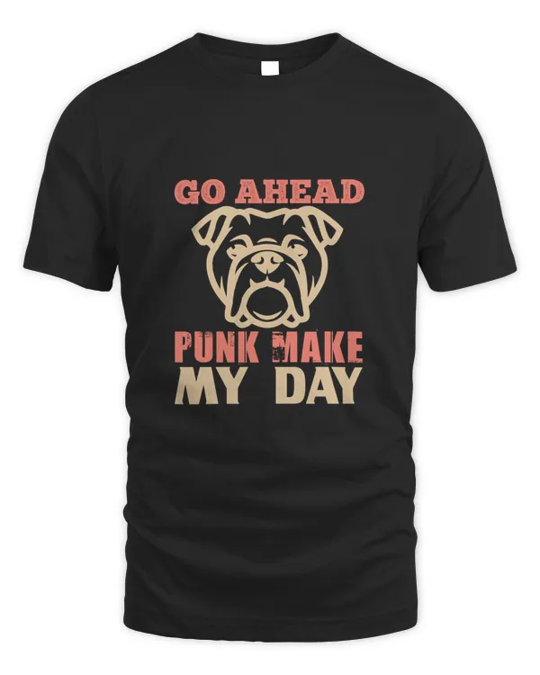 Go Ahead Punk Make My Day, Bulldog Lover Men's Shirt, Bulldog Owner Gift For Him, Bulldog Mom Women's T-shirt, Bulldog Shirt For Her, Bulldog Gifts, Bulldog Lover Gift T Shirt