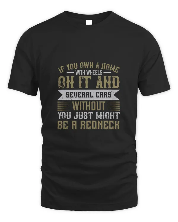 If You Own A Home With Wheels On It And Several Cars Without, You Just Might Be A Redneck, Car Dad Tshirt, Car Gifts For Him, Car Lover Gifts, Car Guy Gifts, Car Enthusiast Gifts