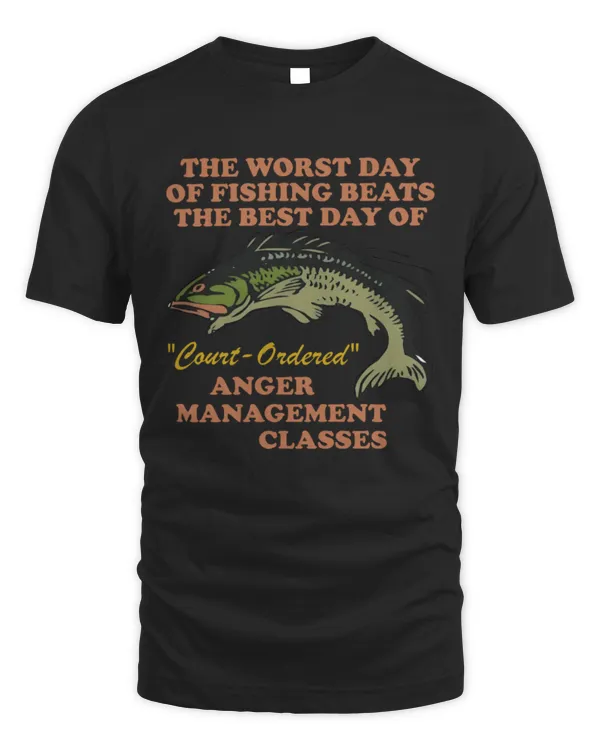 Worst Day Of Fishing Beats The Best Day Of Court Ordered Anger Management Oddly Specific Funny Fishing Meme T-Shirt