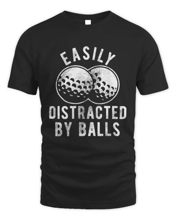 Funny Golf Shirt, Golfing T-Shirt Women, Mom Golfer Humor TShirt, Rude Offensive Gifts For Golfers, Easily Distracted By Balls, Golfing