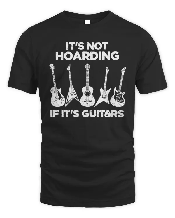 It's Not Hoarding, Men's Hoarding Guitars Funny T-shirt, Guitar player, mens funny gifts, music musician gift tee shirt