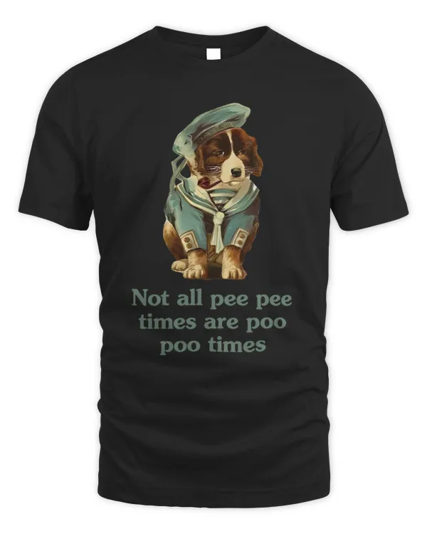 Not All Pee Pee Times Are Poo Poo Times Shirt, Ladies Dog Doggo Doggy