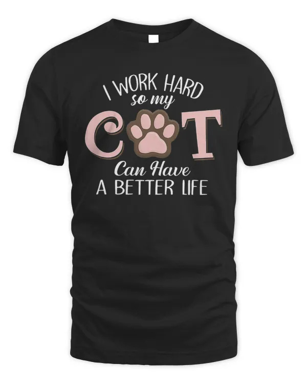 I work hand so my cat can hav a better life