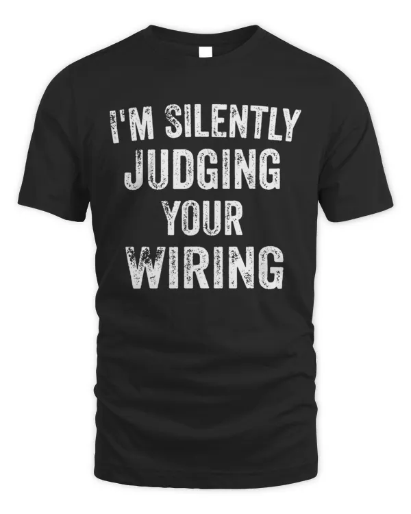 I'm Silently Judging Your Wiring Lineman Electrician Shirt