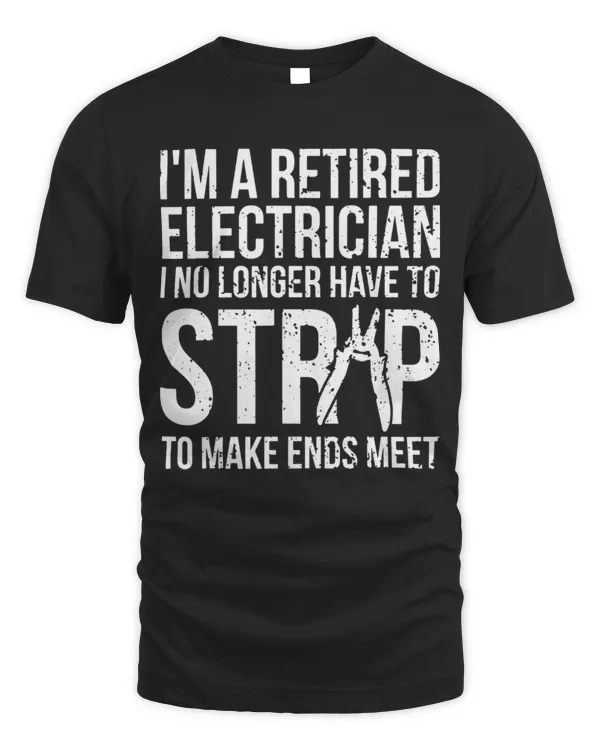 I'm A Retired Electrician I No Longer Have To Strip Shirt