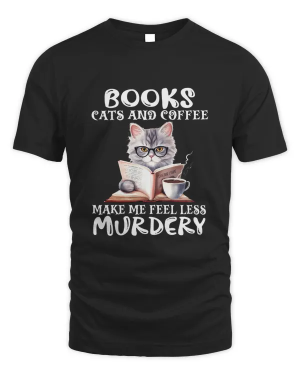 Books, cats, and coffee make me feel less murdery book lover shirt