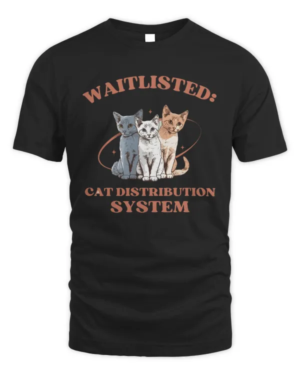Cat Distribution System Shirt, Cat Shirt, Cat Lover, Cat Owner, Pet Owner, Waitlisted, Cute Cat Shirt, Unisex shirt