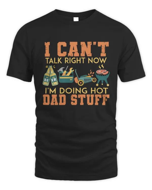 I Can't Talk Right Now I'm Doing Hot Dad Stuff Shirt, American Dad Shirt, Funny Shirt for Dad, Summer BBQ Shirt, BBQ Dad Shirt