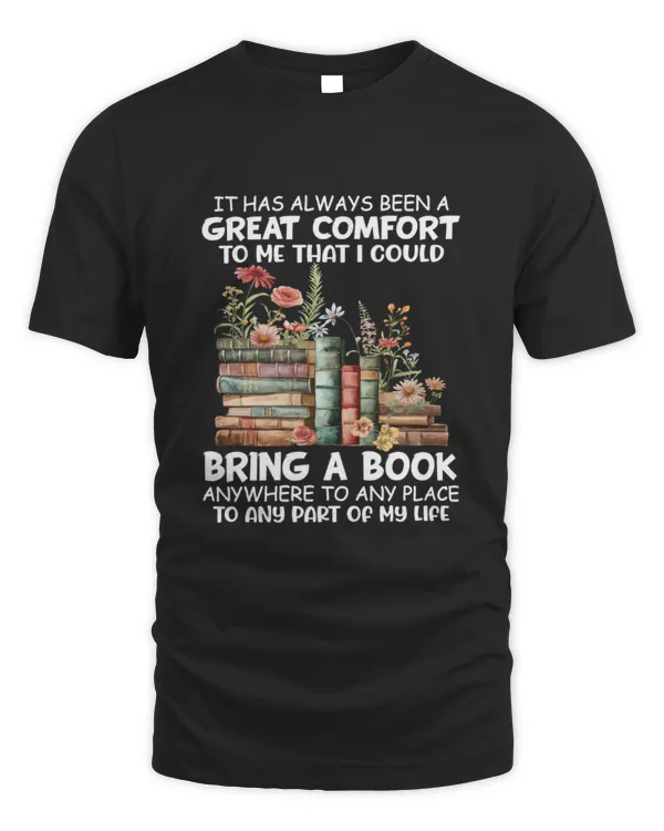 Book lover shirt saying "It has always been a great comfort to me that I could bring a book any where to any place to any part of my life"