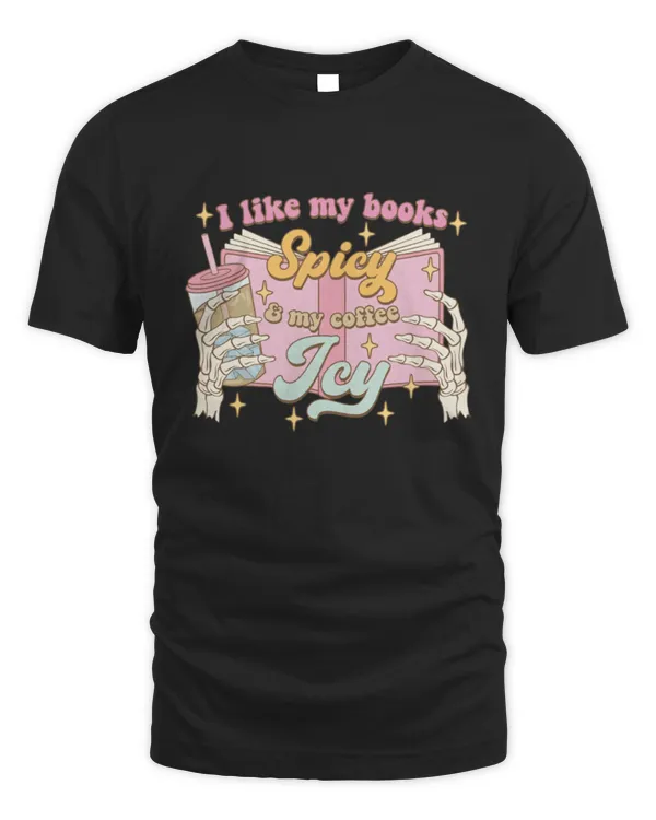 Spicy Books Shirt, I Like My Books Spicy, My Coffee Icy Shirt, Smut Shirt, Skeleton Hand Iced Coffee Shirt, Romance Reader, Spicy Book Lover