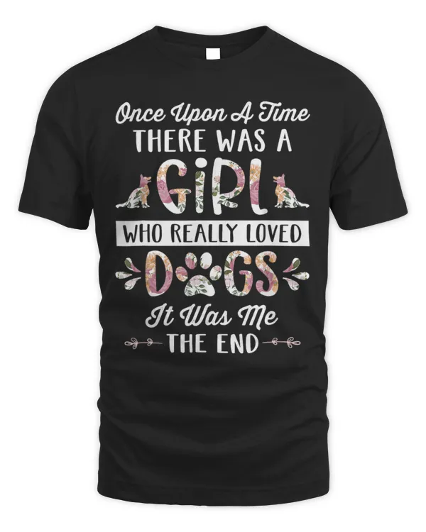 Once Upon A Time There Was A Girl Who Really Loved Dogs T-Shirt