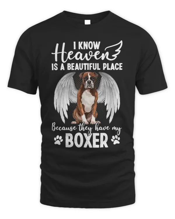 I Know Heaven Is A Beautiful Place - Have My Boxer Dog Gift T-Shirt