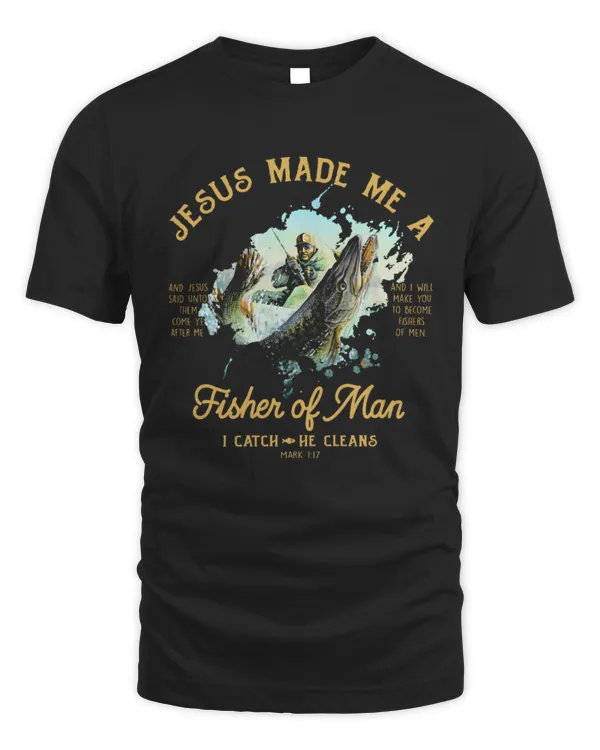 Jesus Made ME A Fisher Of Man Shirt, Father's Day Gift, Fisher of Men Christian TShirts, Christian Gifts Bible Verse Sweatshirt Hoodie