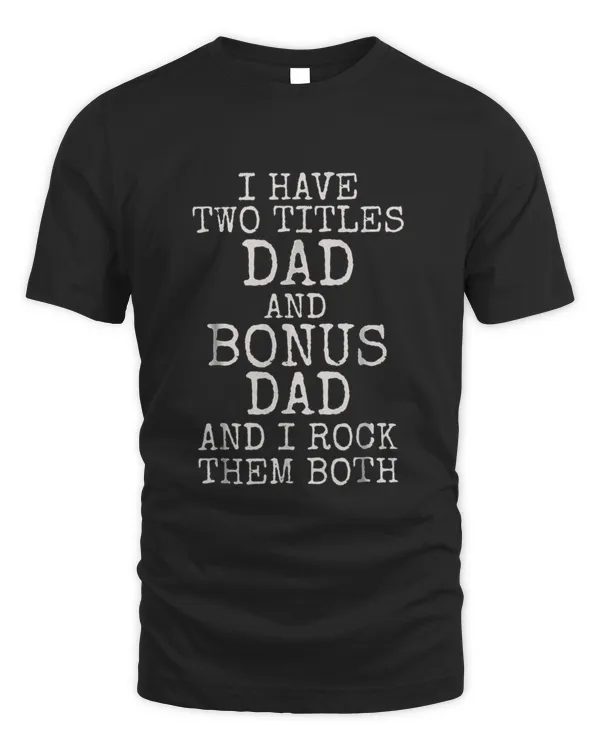 2 Titles Dad Bonus Dad Rock Them Both1366 T-Shirt