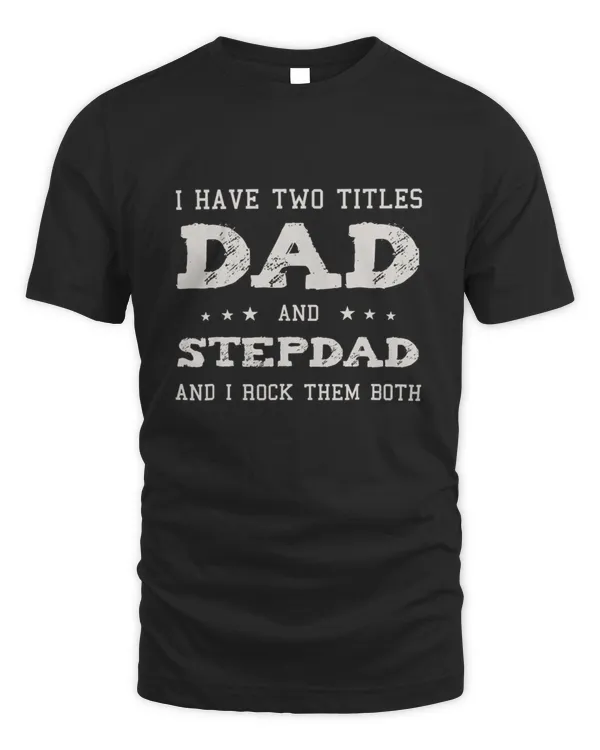 2 Titles Dad StepDad Rock Them Both1452 T-Shirt