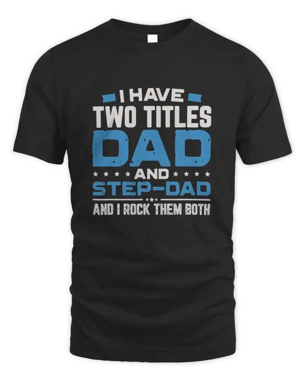 2 Titles Dad StepDad Rock Them Both1459 T-Shirt