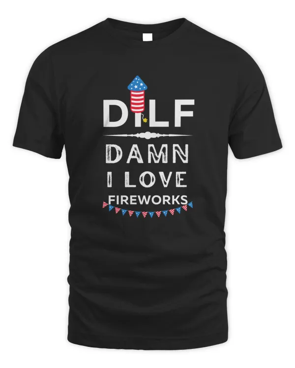DILF Damn I love Fireworks Funny 2931 T-Shirt