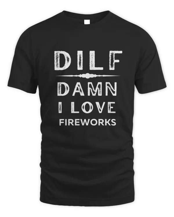 DILF Damn I love Fireworks Funny 2987 T-Shirt
