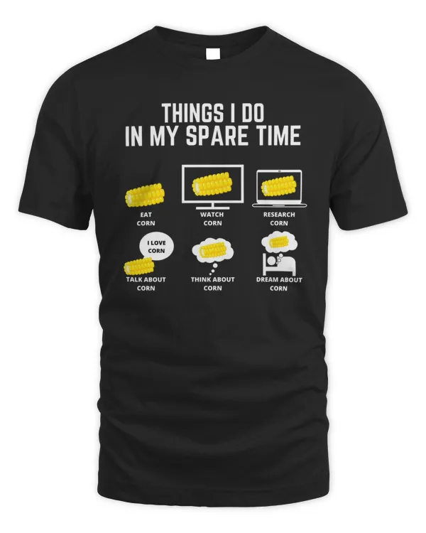 Corn Things I do in my spare time14303 T-Shirt