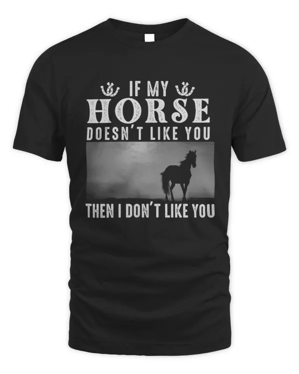 If my horse doesnt like you then i dont horse lover