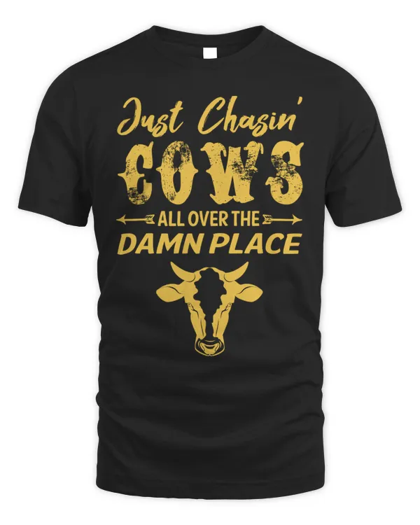 Just Chasin' Cows All Over The Damn Place Cow Funny Shirt
