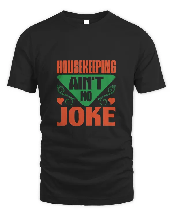 Housekeeping Ain't No Joke, Cleaner Shirt, Cleaner Gifts, Cleaner, Cleaner Tshirt, Funny Gift For Cleaner