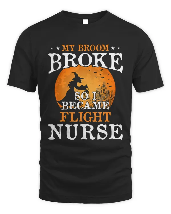 My Broom Broke So I Became Flight Nurse Halloween Gift T-Shirt