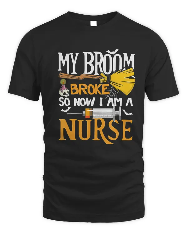My Broom Broke So Now I'm A Nurse Tshirt Halloween Nurse Tee