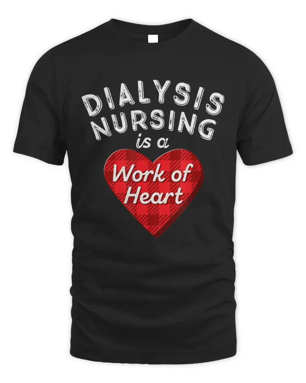 Nephrology Nurse Gift Dialysis Nursing Is a Work of Heart RN T-Shirt