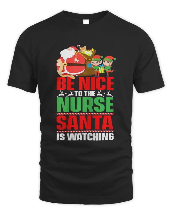 Womens Be Nice To The Nurse Santa Is Watching Christmas Nurse Gift T-Shirt