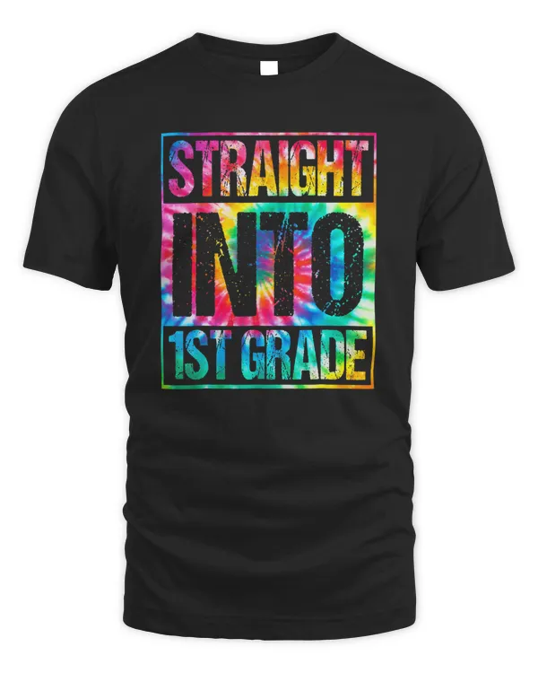 Straight Into 1st Grade T Shirt Funny Tie Dye Back To School