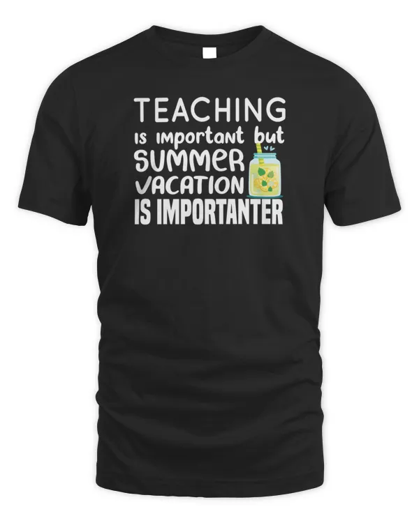 funny teaching is important but summer vacation is importanter1637 T-Shirt