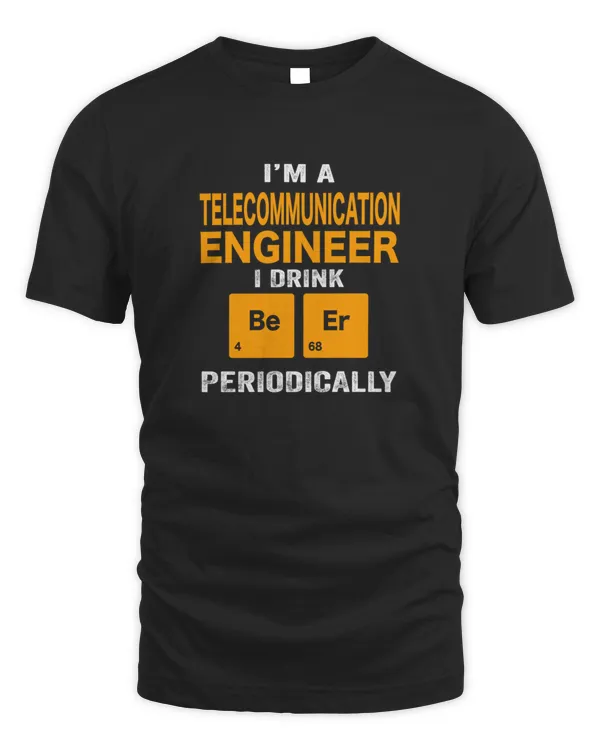 Beer Drinker Gift Funny Telecommunications engineer Shirt Telecommunications engineer Gift Telecommunications engineer fathers day christmas gift ShirtDrink Beer Periodically3525 T-Shirt