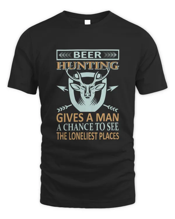 BEER HUNTING GIVES A MAN A CHANCE TO SEE THE LONELIEST PLACE5296 T-Shirt