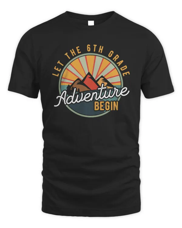 Let the 6th Grade Adventure Begin Sixth Grade Teacher T-Shirt