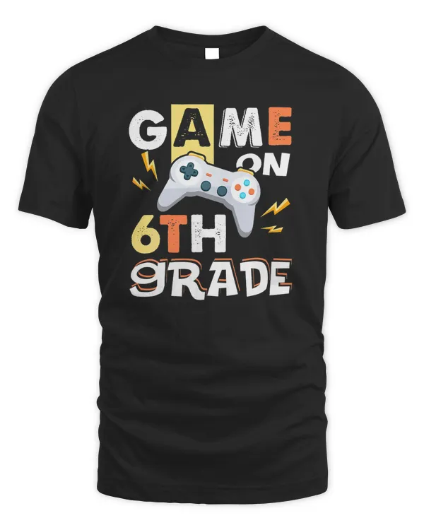 Sixth Grade T Shirts Funny Game On 6th Grade Gift School Tee T-Shirt